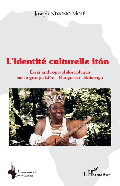 L'identité culturelle itón, Essai anthropo-philosophique sur le groupe Etón - Manguissa - Batsenga (9782343235110-front-cover)