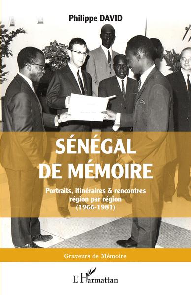 Sénégal de mémoire, Portraits, itinéraires & rencontres région par région (1966-1981) (9782343223773-front-cover)
