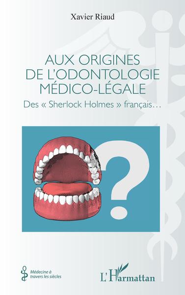 Aux origines de l'odontologie médico-légale, Des "Sherlock Holmes" français (9782343252667-front-cover)