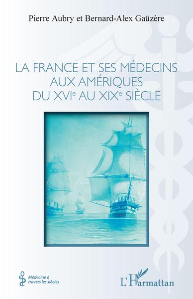 La france et ses médecins aux amériques du XVIe au XIXe siècle (9782343247779-front-cover)