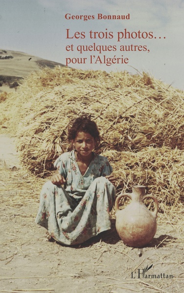 Les trois photos...et quelques autres, pour l'Algérie (9782343214528-front-cover)