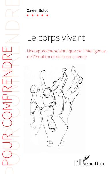 Le corps vivant, Une approche scientifique de l'intelligence, de l'émotion et de la conscience (9782343207803-front-cover)