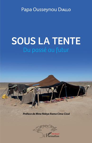 Sous la tente, Du passé au futur (9782343245928-front-cover)