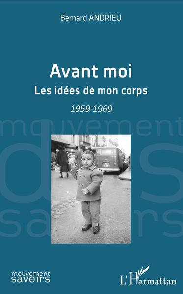 Avant moi, Les idées de mon corps - 1959-1969 (9782343203775-front-cover)