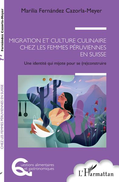 Migration et culture culinaire chez les femmes péruviennes en Suisse, Une identité qui mijote pour se (re) construire (9782343234199-front-cover)