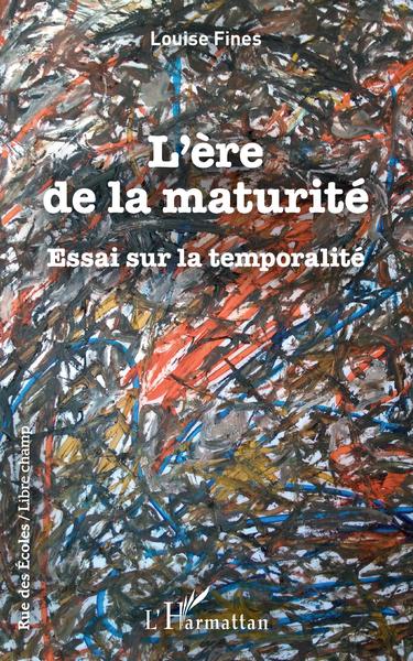 L'ère de la maturité, Essai sur la temporalité (9782343230733-front-cover)