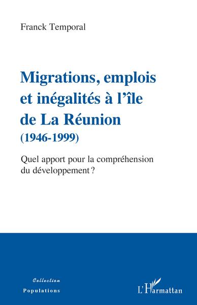 Migrations, emplois et inégalités à l'île de La Réunion (1946-1999), Quel apport pour la compréhension du développement ? (9782343215143-front-cover)