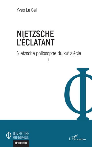 Nietzsche l'éclatant, Nietzsche philosophe du XXIe siècle (9782343245492-front-cover)
