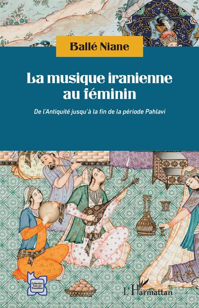 La musique iranienne au féminin, De l'Antiquité jusqu'à la fin de la période Pahlavi (9782343222400-front-cover)