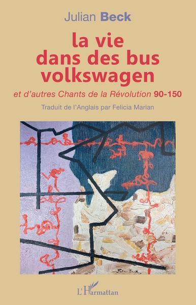 la vie dans des bus volkswagen, et d'autres Chants de la Révolution 90-150 (9782343240992-front-cover)