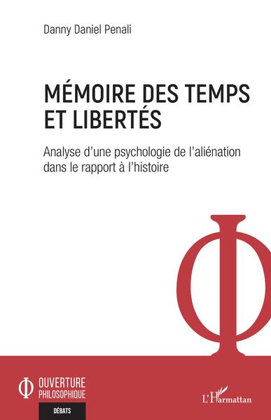 Mémoire des temps et libertés, Analyse d'une psychologie de l'aliénation dans le rapport à l'histoire (9782343224978-front-cover)