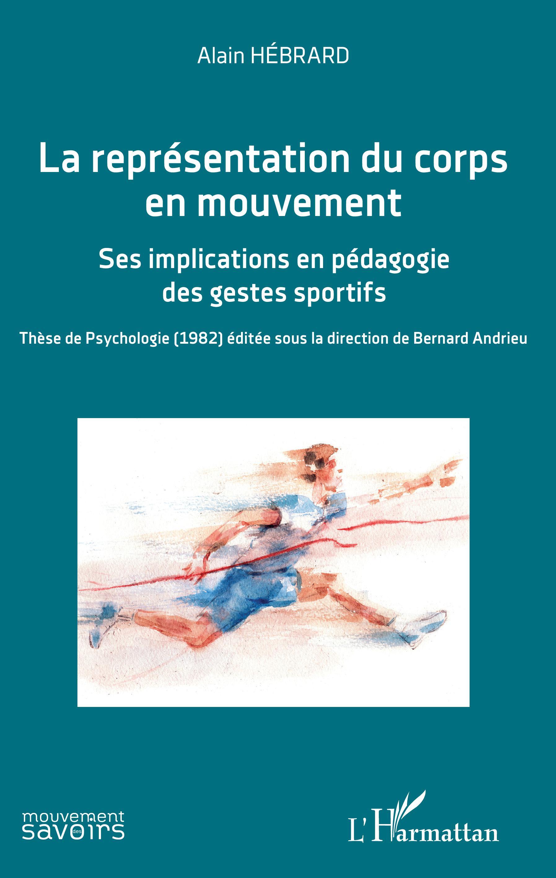 La représentation du corps en mouvement, Ses implications en pédagogie des gestes sportifs - Thèse de Psychologie (1982) éditée  (9782343207025-front-cover)