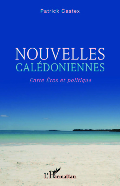 Nouvelles calédoniennes, Entre Eros et politique (9782343247045-front-cover)