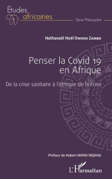 Penser la Covid 19 en Afrique, De la crise sanitaire à l'éthique de la crise (9782343247021-front-cover)