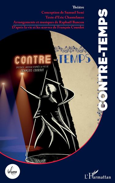 Contre-temps, Spectacle musical d'après la vie de François Courdot (9782343234588-front-cover)