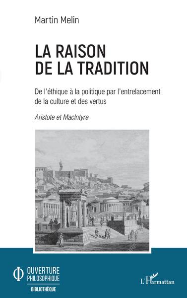 La raison de la tradition, De l'éthique à la politique par l'entrelacement de la culture et des vertus - Aristote et MacIntyre (9782343202068-front-cover)