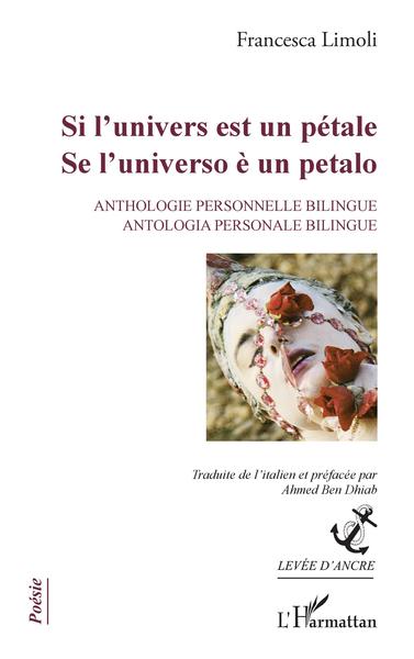 Si l'univers est un pétale, Se l'universo è un petalo - Anthologie personnelle bilingue / Antologia personale bilingue (9782343239880-front-cover)