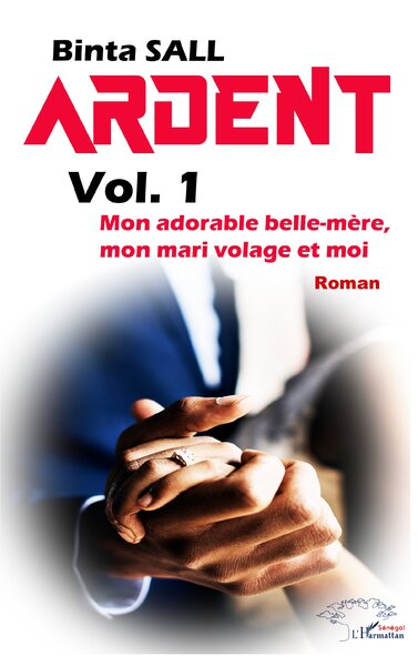 Ardent volume 1, Mon adorable belle mère, mon mari volage et moi (9782343252919-front-cover)