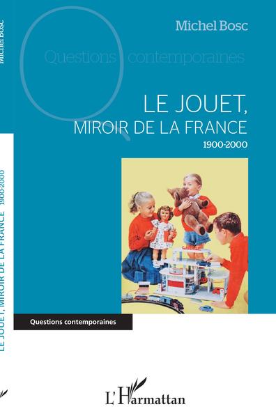 Le jouet, miroir de la France, 1900-2000 (9782343229690-front-cover)