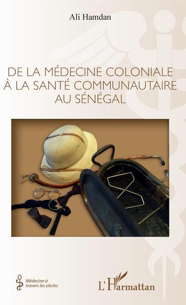 De la médecine coloniale à la santé communautaire au Sénégal (9782343212111-front-cover)