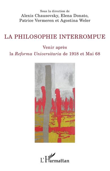 La philosophie interrompue, Venir après la Reforma Universitaria de 1918 et Mai 1968 (9782343230627-front-cover)
