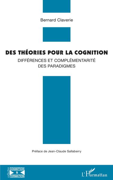 Des théories pour la cognition, Différences et complémentarité des paradigmes (9782343234526-front-cover)