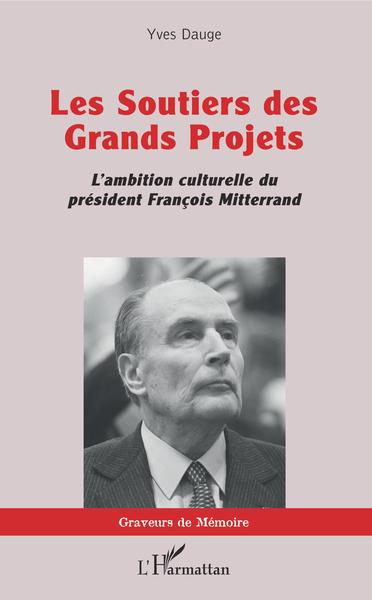 Les Soutiers des Grands Projets, L'ambition culturelle du président François Mitterrand (9782343203720-front-cover)