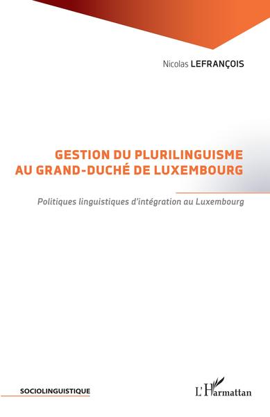Gestion du plurilinguisme au Grand-Duché de Luxembourg, Politiques linguistiques d'intégration au Luxembourg (9782343227658-front-cover)