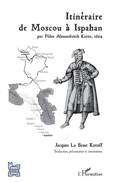 Itinéraire de Moscou à Ispahan, par Fédot Afanassiévitch Kotov, 1624 (9782343221892-front-cover)