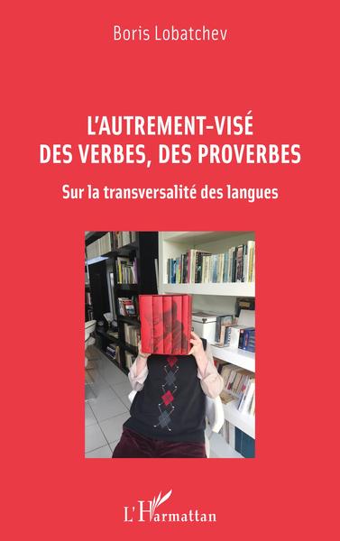 L'autrement-visé des verbes, des proverbes, Sur la transversalité des langues (9782343230030-front-cover)