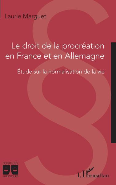 Le droit de la procréation en France et en Allemagne, Etude sur la normalisation de la vie (9782343219950-front-cover)