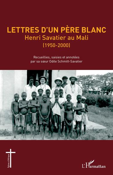 Lettres d'un Père blanc, Henri Savatier au Mali (1950-2000) (9782343243405-front-cover)