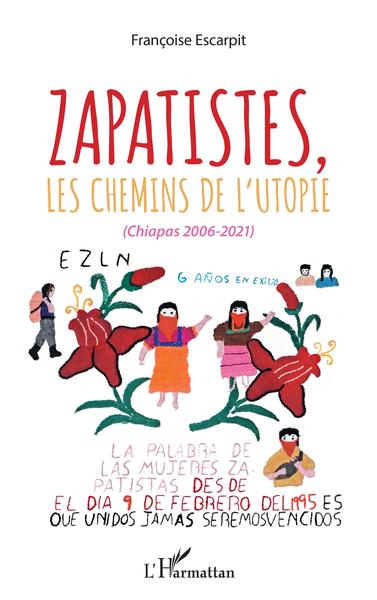 Zapatistes, les chemins de l'utopie, (Chiapas, 2006-2021) (9782343240237-front-cover)