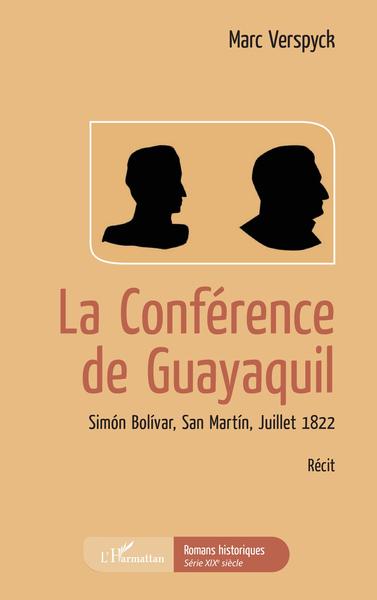 La conférence de Guayaquil, Simon Bolivar, San Martin, Juillet 1822 (9782343245126-front-cover)