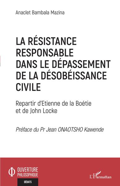 La résistance responsable dans le dépassement de la désobéissance civile, Repartir d'Etienne de la Boétie et de John Locke (9782343228679-front-cover)