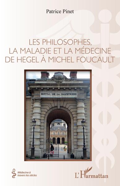 Les philosophes, la maladie et la médecine de hegel à Michel Foucault (9782343242989-front-cover)