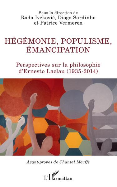 Hégémonie, populisme, émancipation, Perspectives sur la philosophie d'Ernesto Laclau (1935-2014) (9782343208954-front-cover)