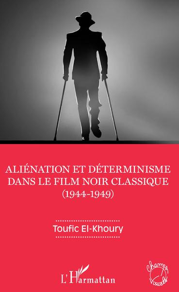Aliénation et déterminisme dans le film noir classique (1944-1949) (9782343200484-front-cover)