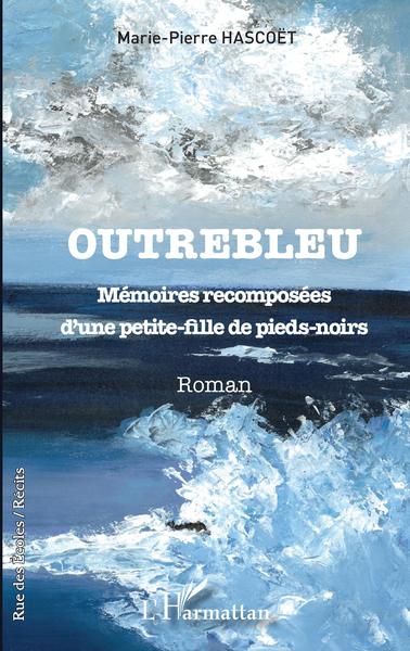 Outrebleu, Mémoires recomposées d'une petite-fille de pieds-noirs (9782343255576-front-cover)