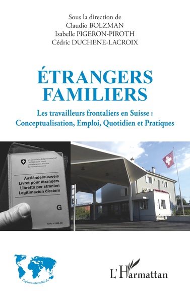 Étrangers familiers, Les travailleurs frontaliers en Suisse : Conceptualisation, Emploi, Quotidien et Pratiques (9782343237596-front-cover)