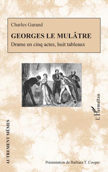 Georges le Mulâtre, Drame en cinq actes, huit tableaux (9782343248141-front-cover)
