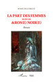 La part des femmes, suivi de &ros(e) noir(e) (9782343221632-front-cover)