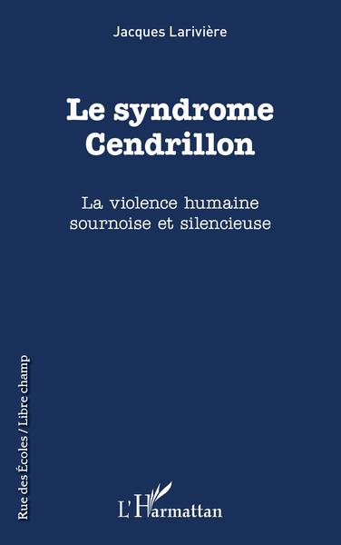 Le syndrôme Cendrillon, La violence humaine sournoise et silencieuse (9782343226880-front-cover)