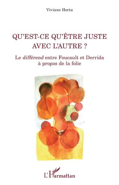 Qu'est-ce qu'être juste avec l'autre ?, Le différend entre Foucault et Derrida à propos de la folie (9782343225555-front-cover)