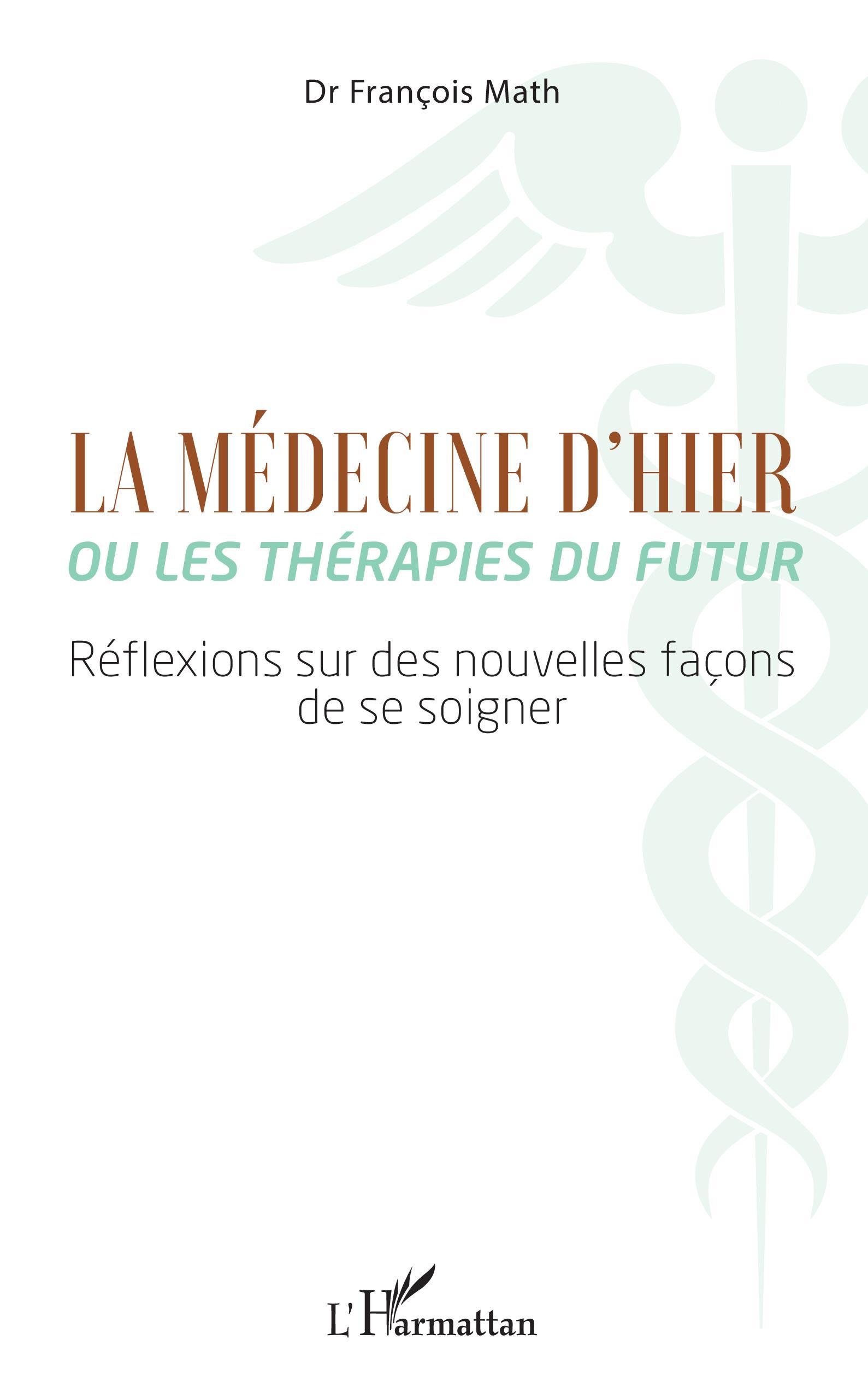 La Médecine d'hier ou les thérapies du futur, Réflexions sur des nouvelles façons de se soigner (9782343254838-front-cover)