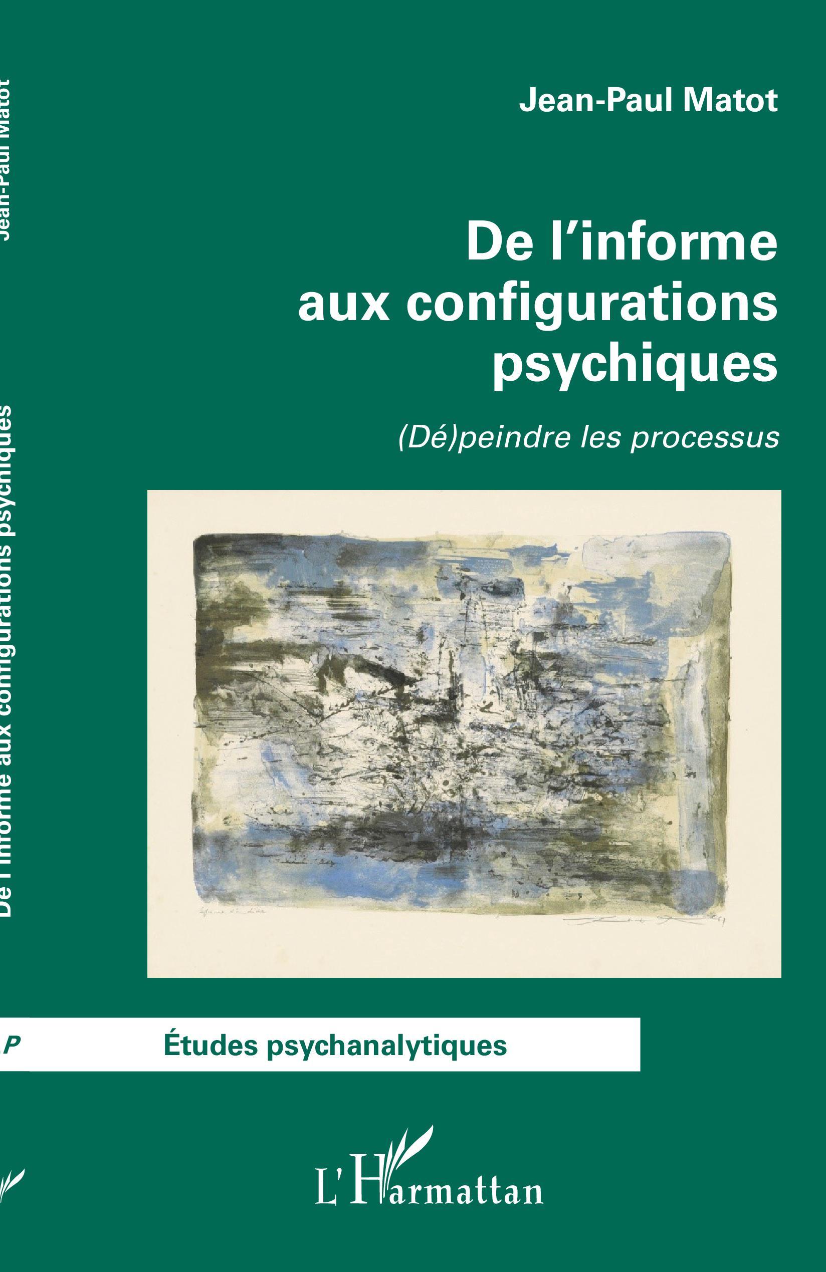 De l'informe aux configurations psychiques, (Dé)peindre les processus (9782343254500-front-cover)