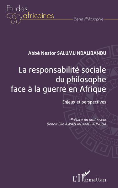 La responsabilité sociale du philosophe face à la guerre en Afrique, Enjeux et perspectives (9782343253008-front-cover)