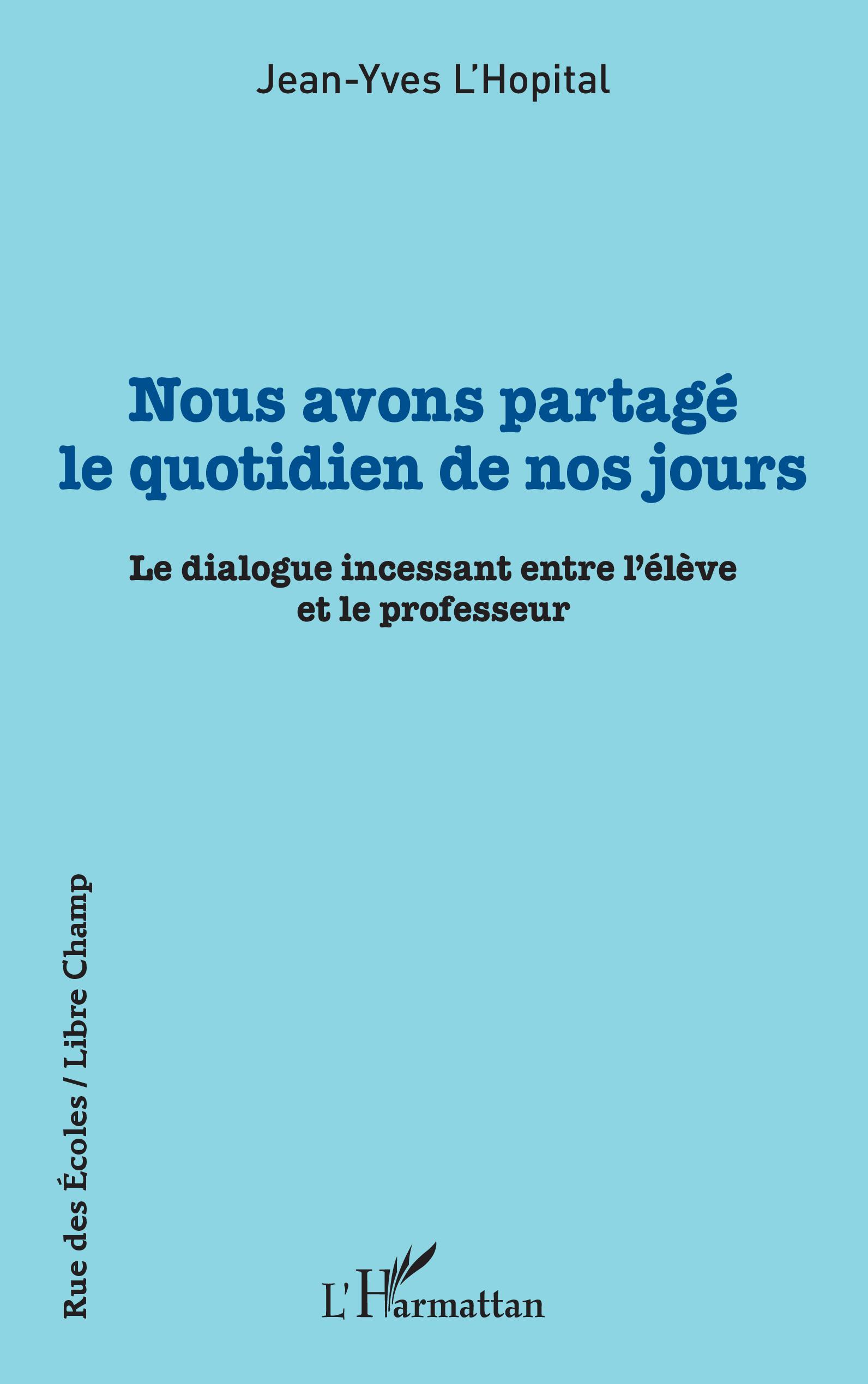 Nous avons partagé le quotidien de nos jours, Le dialogue incessant entre l'élève et le professeur (9782343237893-front-cover)