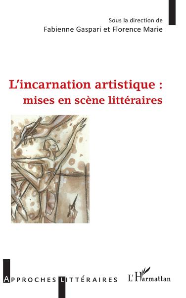 L'incarnation artistique : mises en scène littéraires (9782343225890-front-cover)