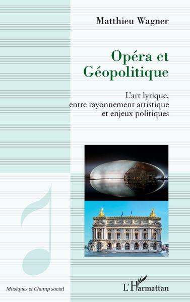 Opéra et géopolitique, L'art lyrique, entre rayonnement artistique et enjeux politiques (9782343236803-front-cover)